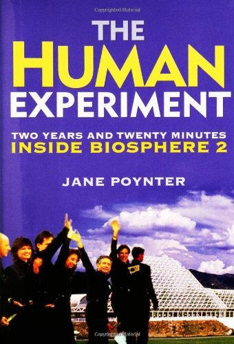 Jane Poynter/The Human Experiment@Two Years and Twenty Minutes Inside Biosphere 2