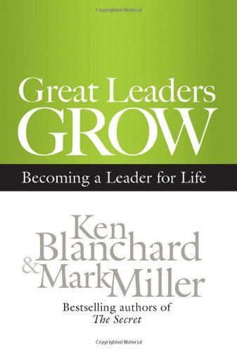 Ken Blanchard/Great Leaders Grow@Becoming a Leader for Life