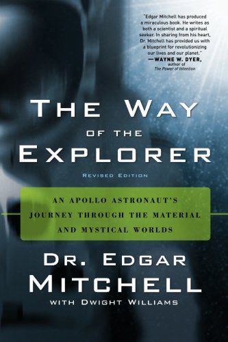 Edgar Mitchell/The Way of the Explorer, Revised Edition@ An Apollo Astronaut's Journey Through the Materia@Revised
