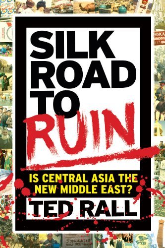 Ted Rall/Silk Road To Ruin@Is Central Asia The New Middle East?