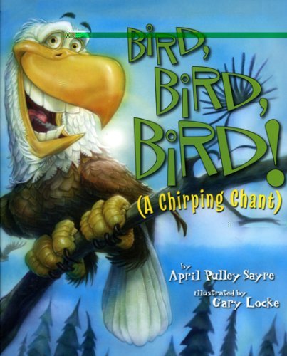 April Pulley Sayre/Bird, Bird, Bird!@ (A Chirping Chant)