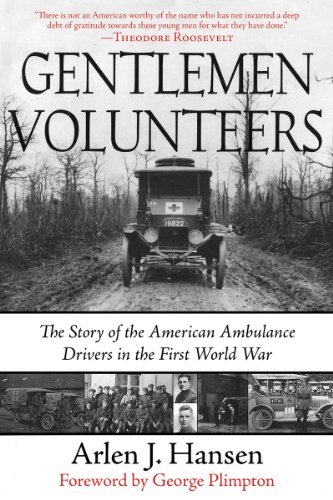 Arlen J. Hansen Gentlemen Volunteers The Story Of The American Ambulance Drivers In Th 