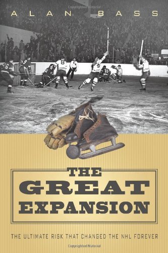 Alan Bass The Great Expansion The Ultimate Risk That Changed The Nhl Forever 