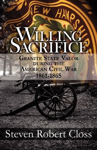 Steven Robert Closs Willing Sacrifice Granite State Valor During The American Civil War 