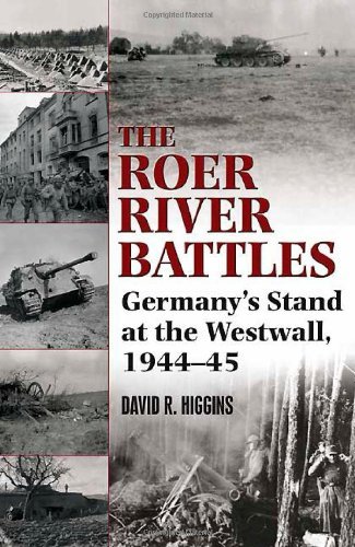 David R. Higgins The Roer River Battles Germany's Stand At The Westwall 1944 45 