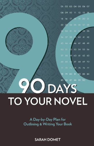 Sarah Domet/90 Days to Your Novel@ A Day-By-Day Plan for Outlining & Writing Your Bo