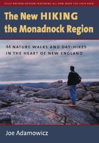 Joe Adamowicz The New Hiking The Monadnock Region 44 Nature Walks And Day Hikes In The Heart Of New Revised 