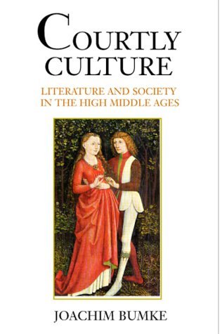 Joachim Bumke Courtly Culture Literature And Society In The High Middle Ages Revised 