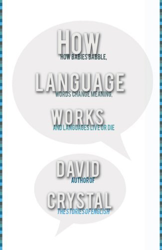 David Crystal/How Language Works@How Babies Babble, Words Change Meaning, and Lang