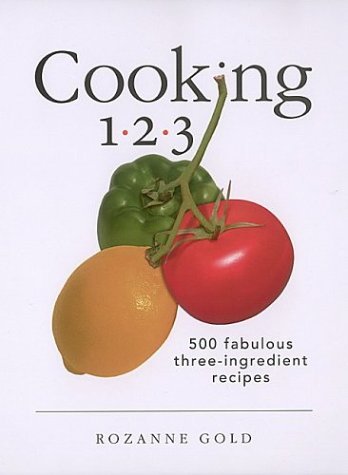 Rozanne Gold Cooking 1 2 3 500 Fabulous Three Ingredient Recip 