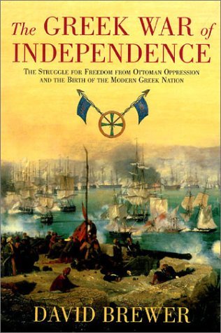 David Brewer Greek War Of Independence The The Struggle For Freedom From Ottoman Oppression 
