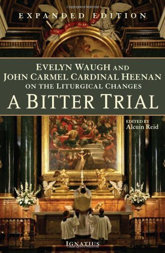 Alcuin Reid A Bitter Trial Evelyn Waugh And John Cardinal Heenan On The Litu Expanded 