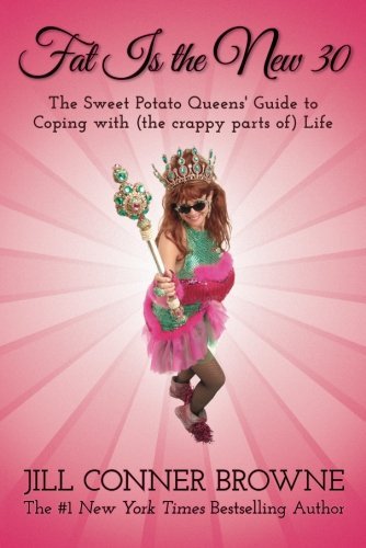 Jill Conner Browne/Fat Is the New 30@ The Sweet Potato Queens' Guide to Coping with (th