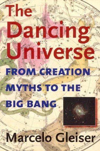 Marcelo Gleiser The Dancing Universe From Creation Myths To The Big Bang 