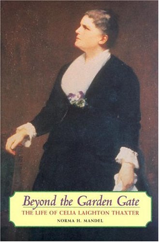 Norma H. Mandel Beyond The Garden Gate The Life Of Celia Laighton Thaxter 