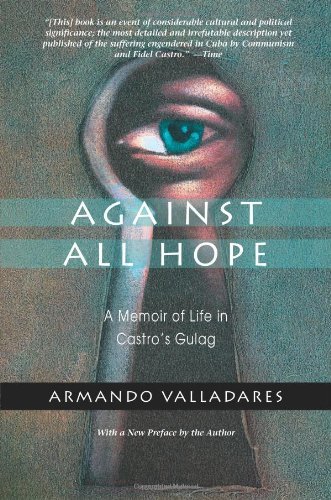 Armando Valladares/Against All Hope@ A Memoir of Life in Castro's Gulag