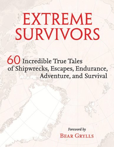Richard Happer/Extreme Survivors@60 Incredible True Tales of Shipwrecks,Escapes,