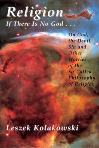 Leszek Kolakowski Religion If There Is No God...On God The Devil Sin And O Revised 