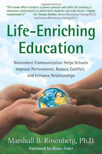 Marshall B. Rosenberg/Life-Enriching Education@ Nonviolent Communication Helps Schools Improve Pe