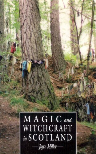 Joyce Miller Magic And Witchcraft In Scotland The Magical Beliefs And Sacred Sites Of Medieval 