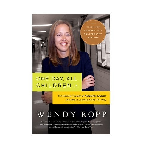 Wendy Kopp/One Day, All Children...@ The Unlikely Triumph of Teach for America and Wha@Revised