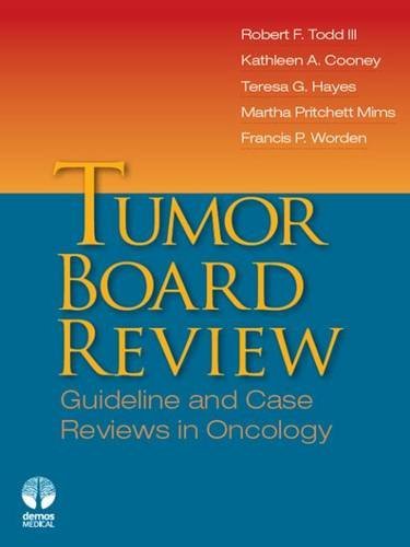 Robert F. Todd Tumor Board Review Guideline And Case Reviews In Oncology 