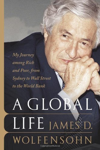 James D. Wolfensohn/A Global Life@My Journey Among Rich And Poor,From Sydney To Wa