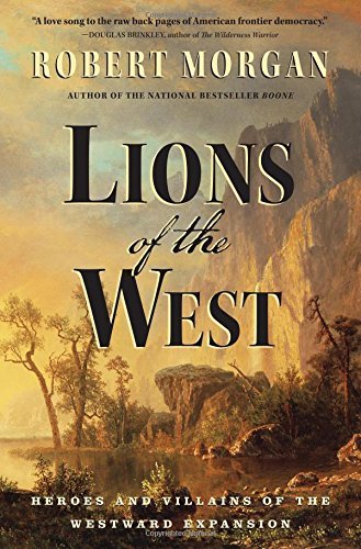 Robert Morgan/Lions of the West@ Heroes and Villains of the Westward Expansion