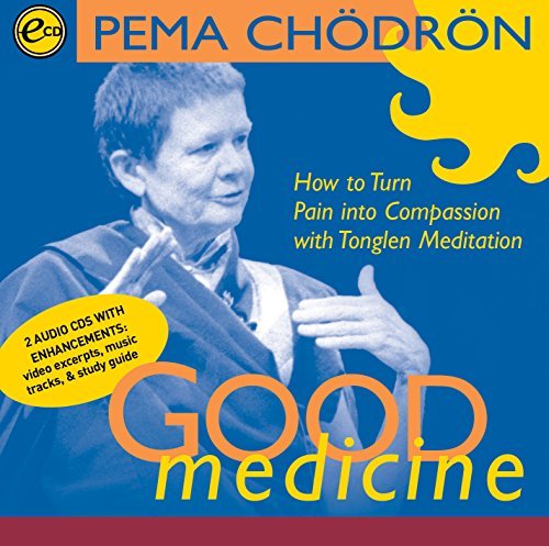Pema Ch?dr?n Good Medicine How To Turn Pain Into Compassion With Tonglen Med 