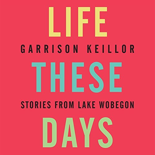 Garrison Keillor/Life These Days@ Stories from Lake Wobegon@, Original Radi