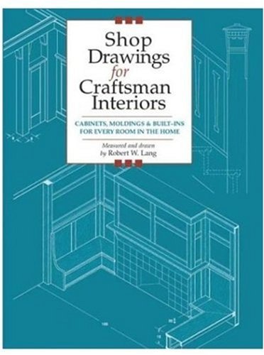 Robert Lang/Shop Drawings for Craftsman Interiors@ Cabinets, Moldings and Built-Ins for Every Room i