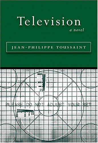 Jean-Philippe Toussaint/Television@ [a Novel]