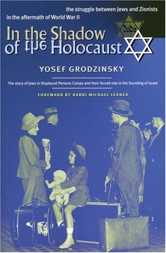 Yosef Grodzinsky In The Shadow Of The Holocaust The Struggle Between Jews And Zionists In The Aft 