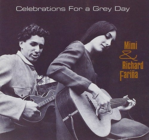 Mimi & Richard Farina/Celebrations For A Grey Day