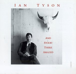 Ian Tyson/And Stood There Amazed