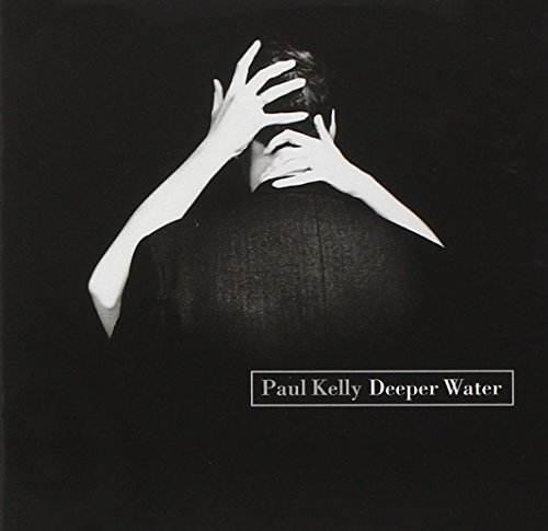 Paul Kelly/Deeper Water
