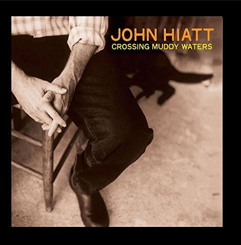 John Hiatt/Crossing Muddy Waters
