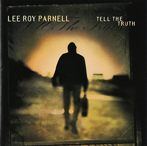 Lee Roy Parnell/Tell The Truth!