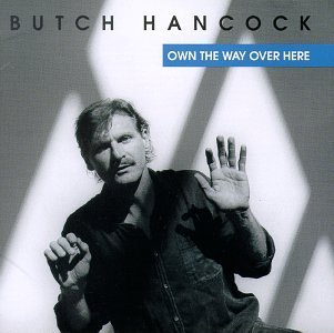 Butch Hancock/Own The Way Over Here
