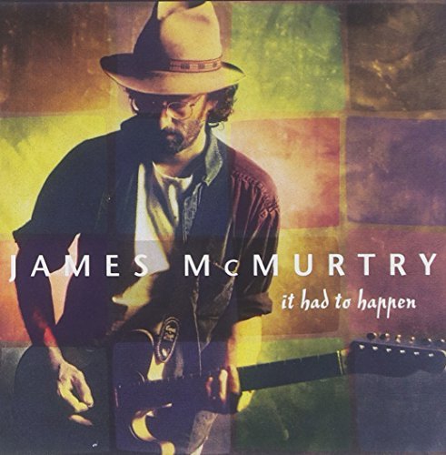 James Mcmurtry/It Had To Happen