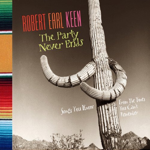 Robert Earl Keen/Party Never Ends-Songs You Kno