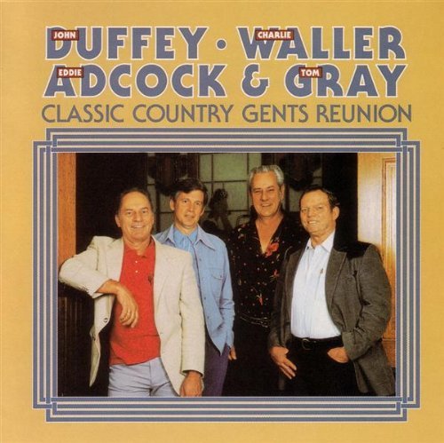 Duffey/Waller/Adcock/Gray/Classic Country Gents Reunion