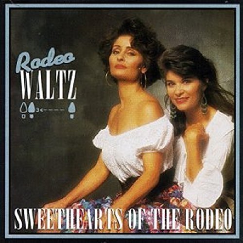 Sweethearts Of The Rodeo Rodeo Waltz 