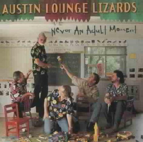 Austin Lounge Lizards/Never An Adult Moment