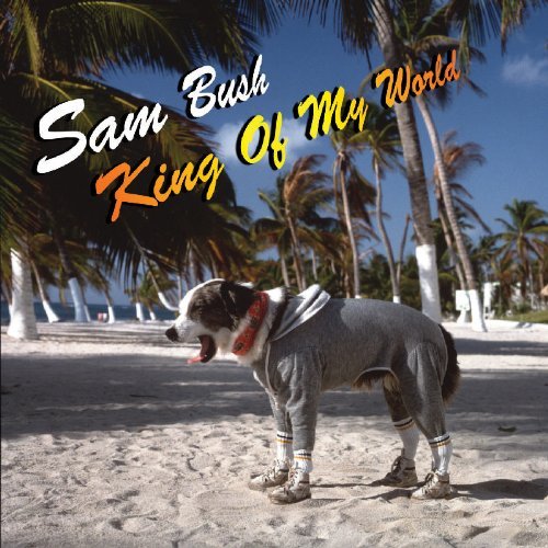Sam Bush/King Of My World