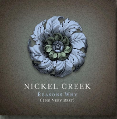 Nickel Creek/Reasons Why-Very Best@Incl. Dvd