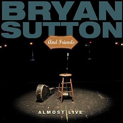 Bryan Sutton & Friends/Almost Live