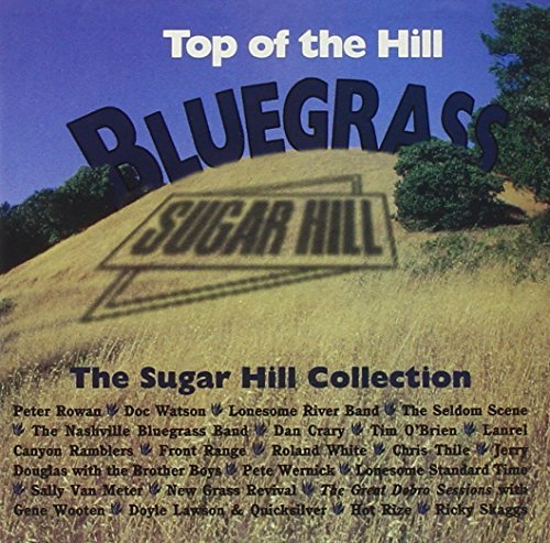 Top Of The Hill Bluegrass Top Of The Hill Bluegrass Suga Rowan Watson Crary Front Range Skaggs White New Grass Revival 