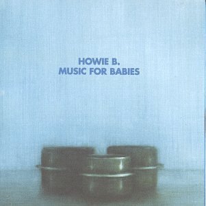 Howie B Music For Babies 