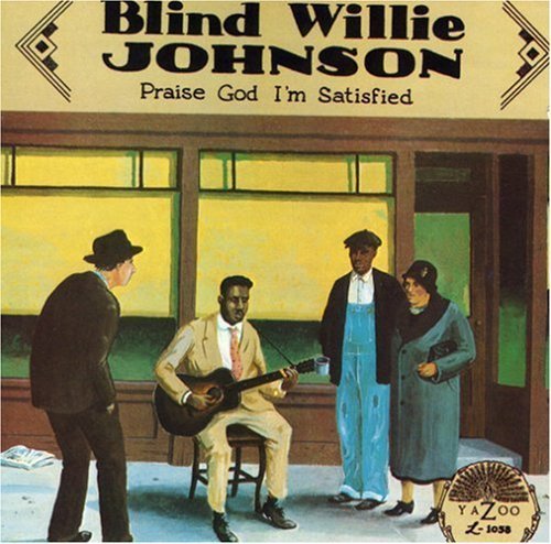 Blind Willie Johnson Praise God I'm Satisfied . 